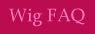 Wig FAQS